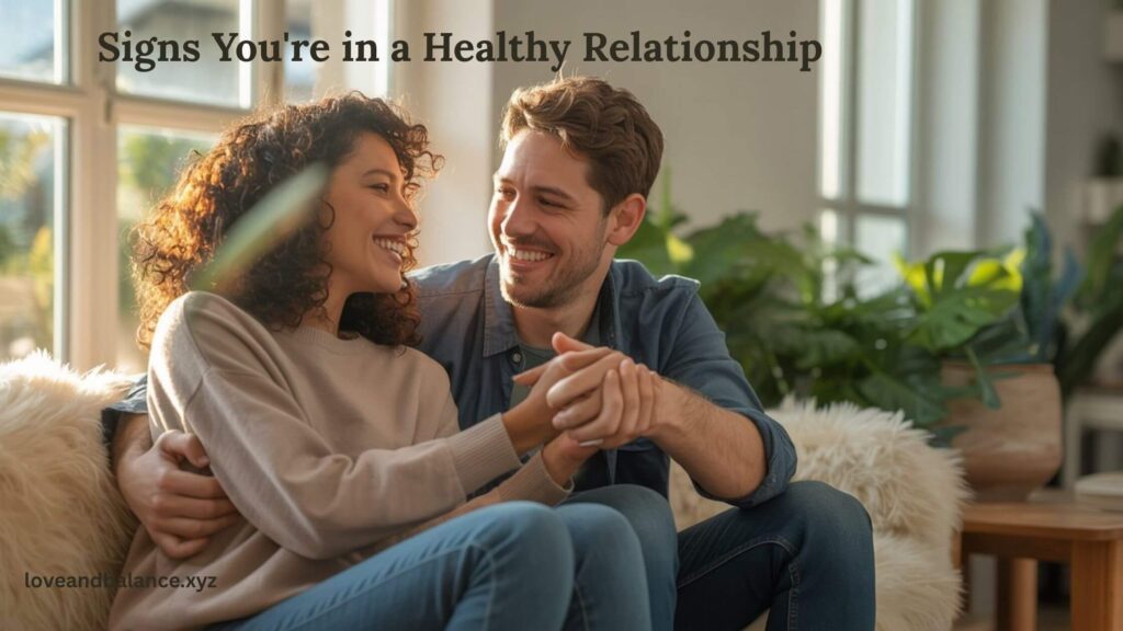 13 Signs You're in a Healthy Relationship (Backed by Experts)